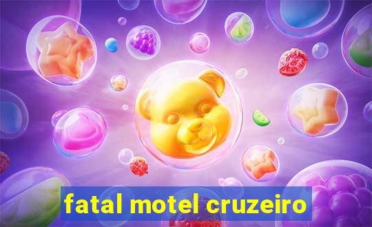 fatal motel cruzeiro